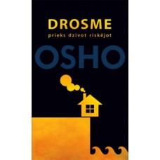 Drosme. Prieks dzīvot riskējot. Osho