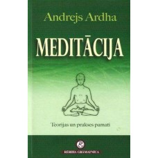 Meditācija. Teorijas un prakses pamati  Andrejs Ardha